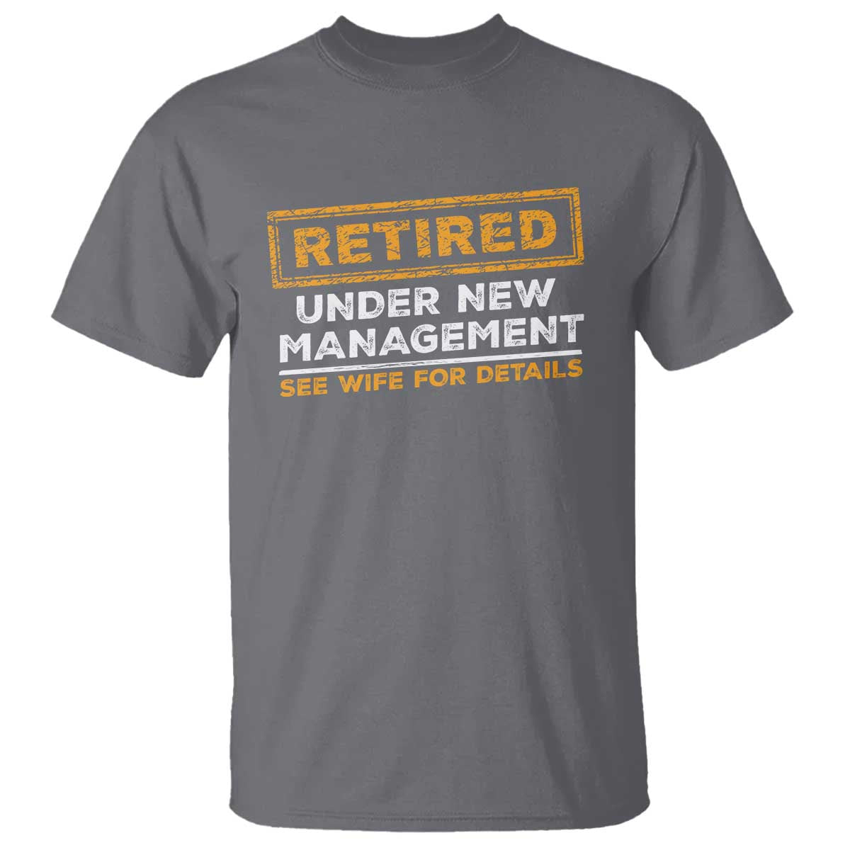 Funny Retirement T Shirt Retired Under New Management See Wife For Details
