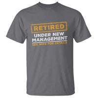 Funny Retirement T Shirt Retired Under New Management See Wife For Details
