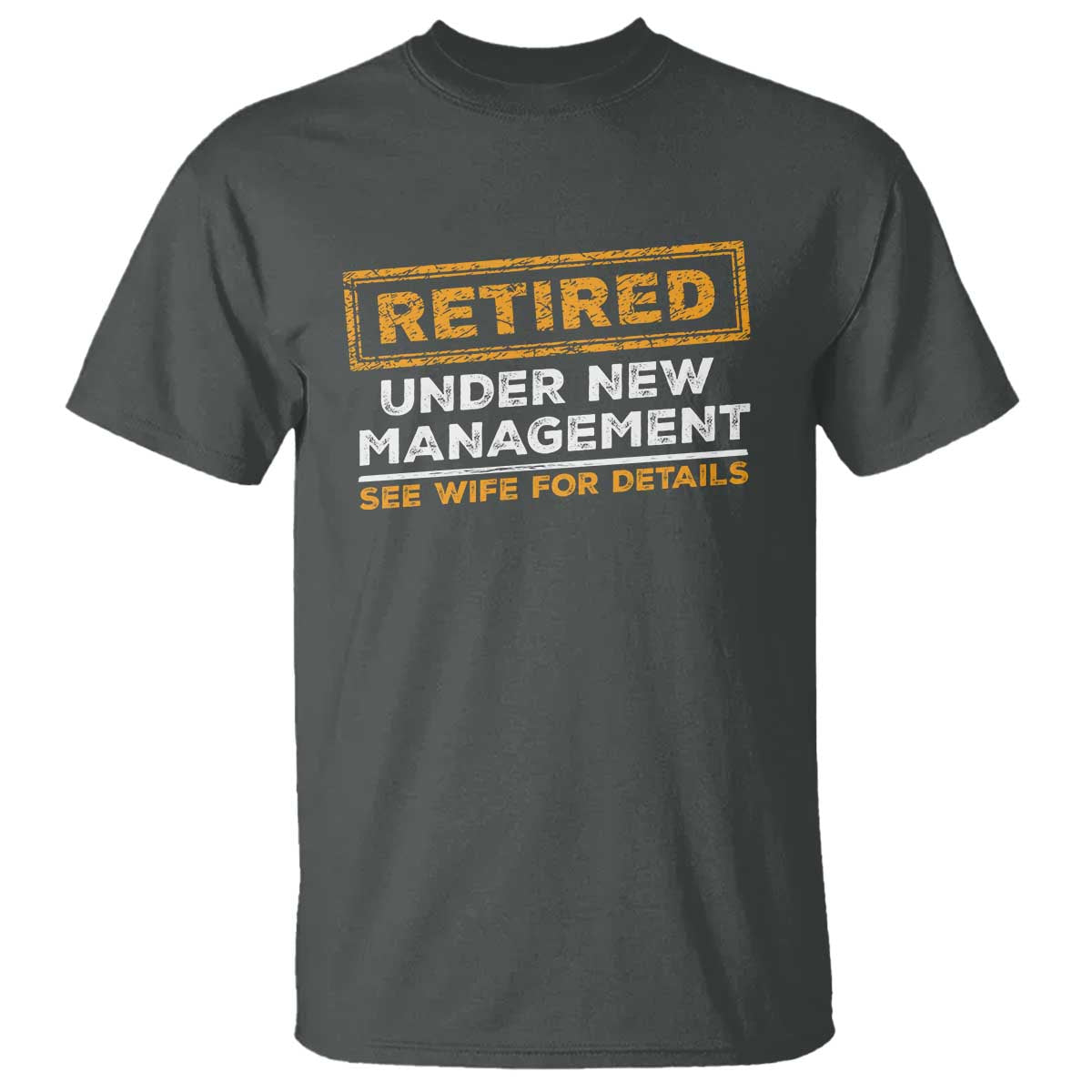 Funny Retirement T Shirt Retired Under New Management See Wife For Details