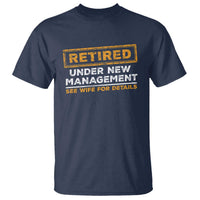 Funny Retirement T Shirt Retired Under New Management See Wife For Details