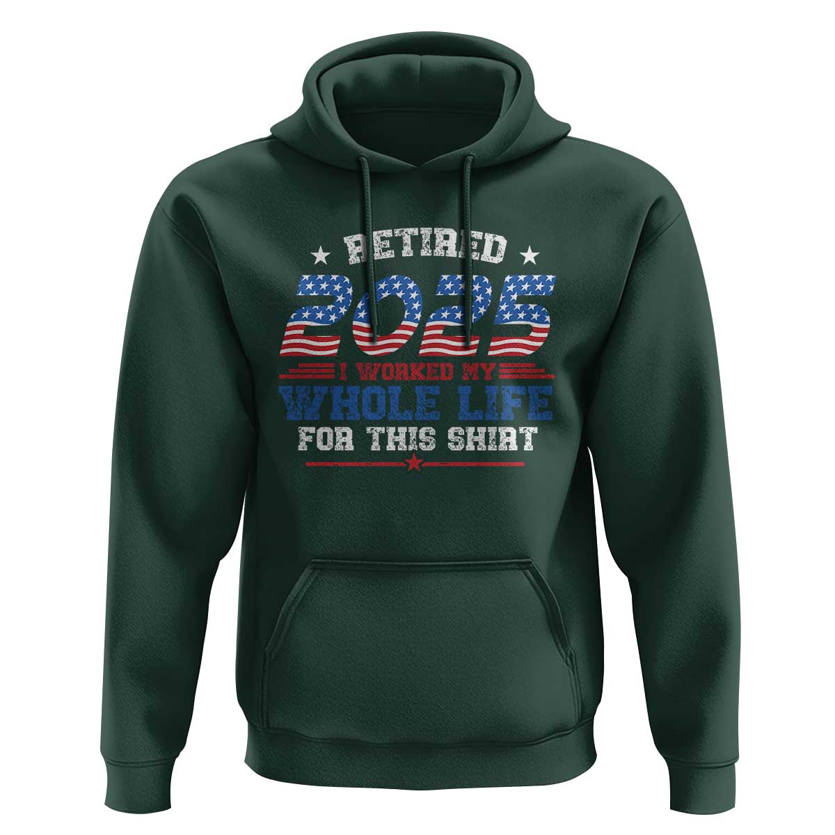 Funny Retirement Hoodie Retired 2025 I Worked My Whole Life For This Shirt USA Flag