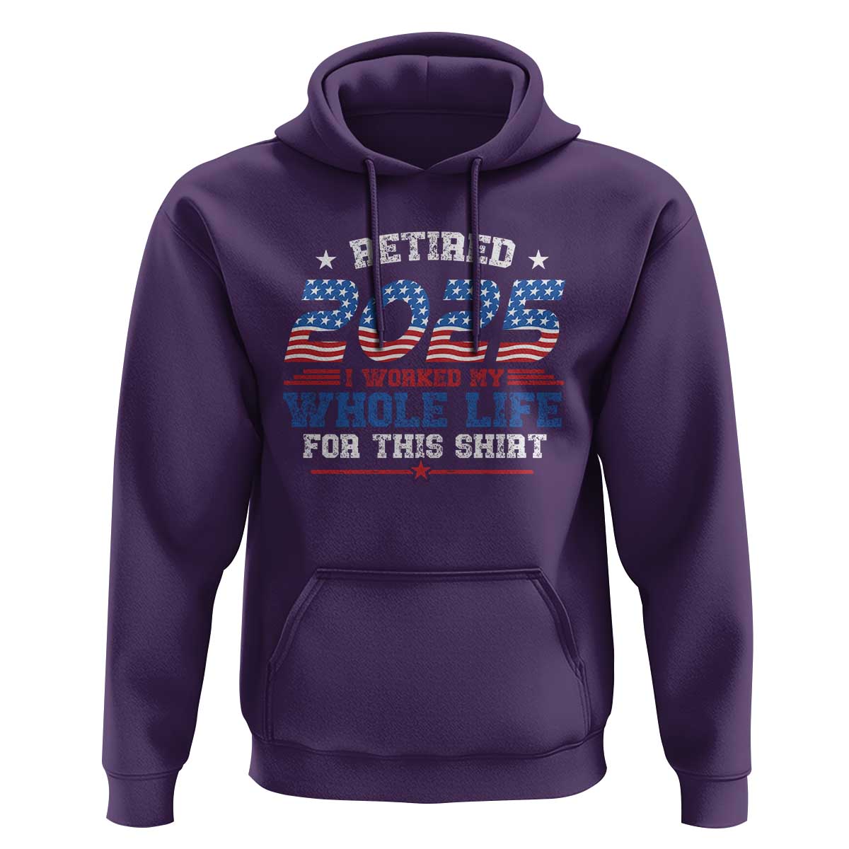 Funny Retirement Hoodie Retired 2025 I Worked My Whole Life For This Shirt USA Flag