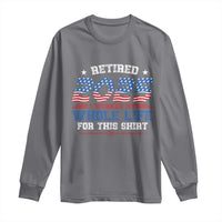 Funny Retirement Long Sleeve Shirt Retired 2025 I Worked My Whole Life For This Shirt USA Flag