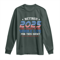 Funny Retirement Long Sleeve Shirt Retired 2025 I Worked My Whole Life For This Shirt USA Flag