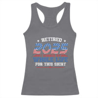 Funny Retirement Racerback Tank Top Retired 2025 I Worked My Whole Life For This Shirt USA Flag