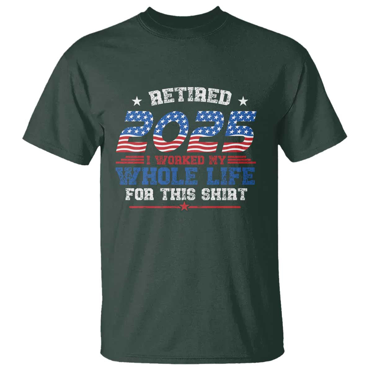 Funny Retirement T Shirt Retired 2025 I Worked My Whole Life For This Shirt USA Flag