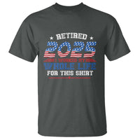 Funny Retirement T Shirt Retired 2025 I Worked My Whole Life For This Shirt USA Flag