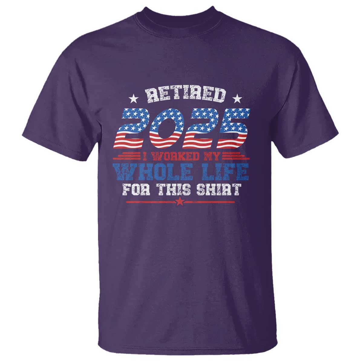 Funny Retirement T Shirt Retired 2025 I Worked My Whole Life For This Shirt USA Flag