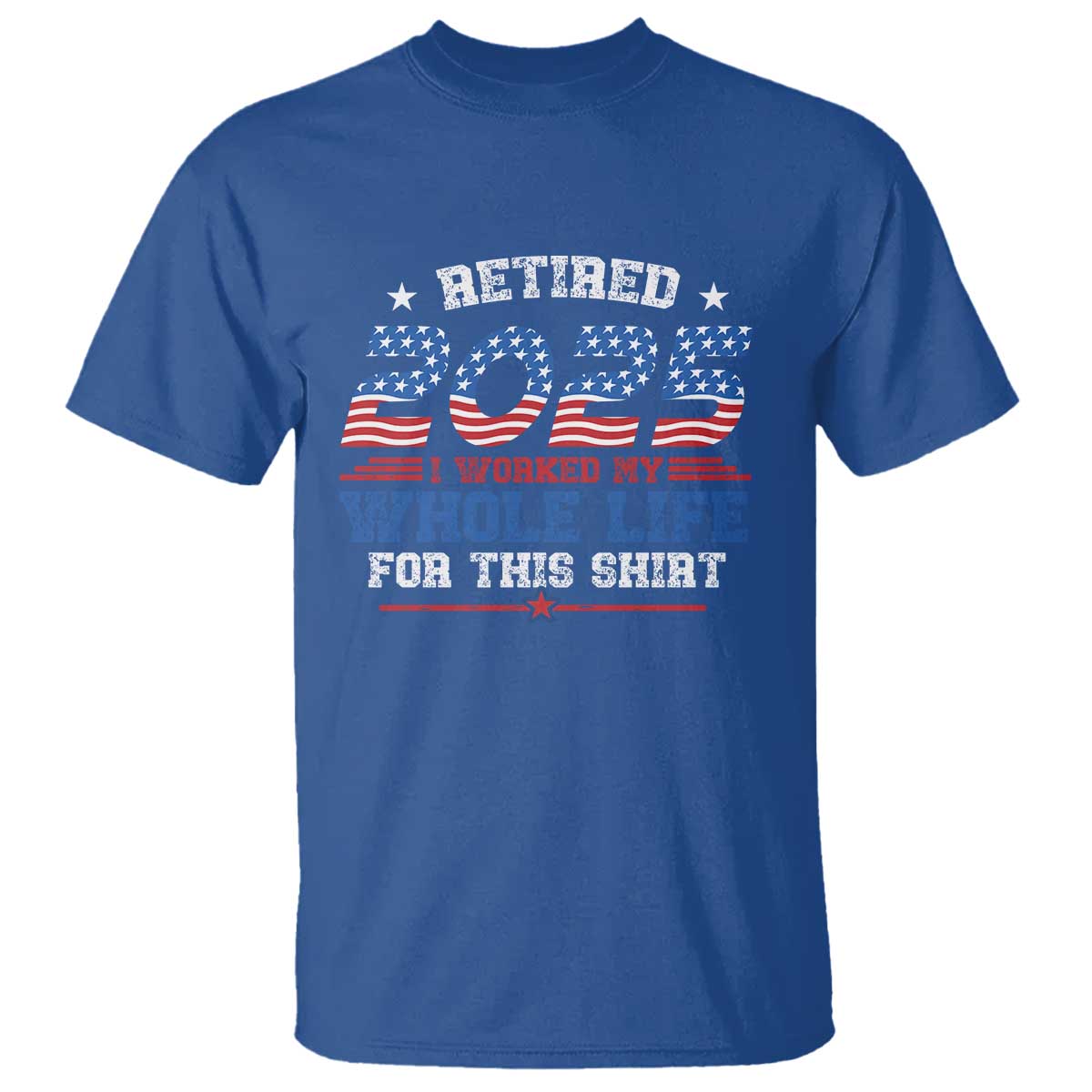 Funny Retirement T Shirt Retired 2025 I Worked My Whole Life For This Shirt USA Flag