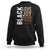 Black Love Joy Excellence Pride History Sweatshirt Proud African American