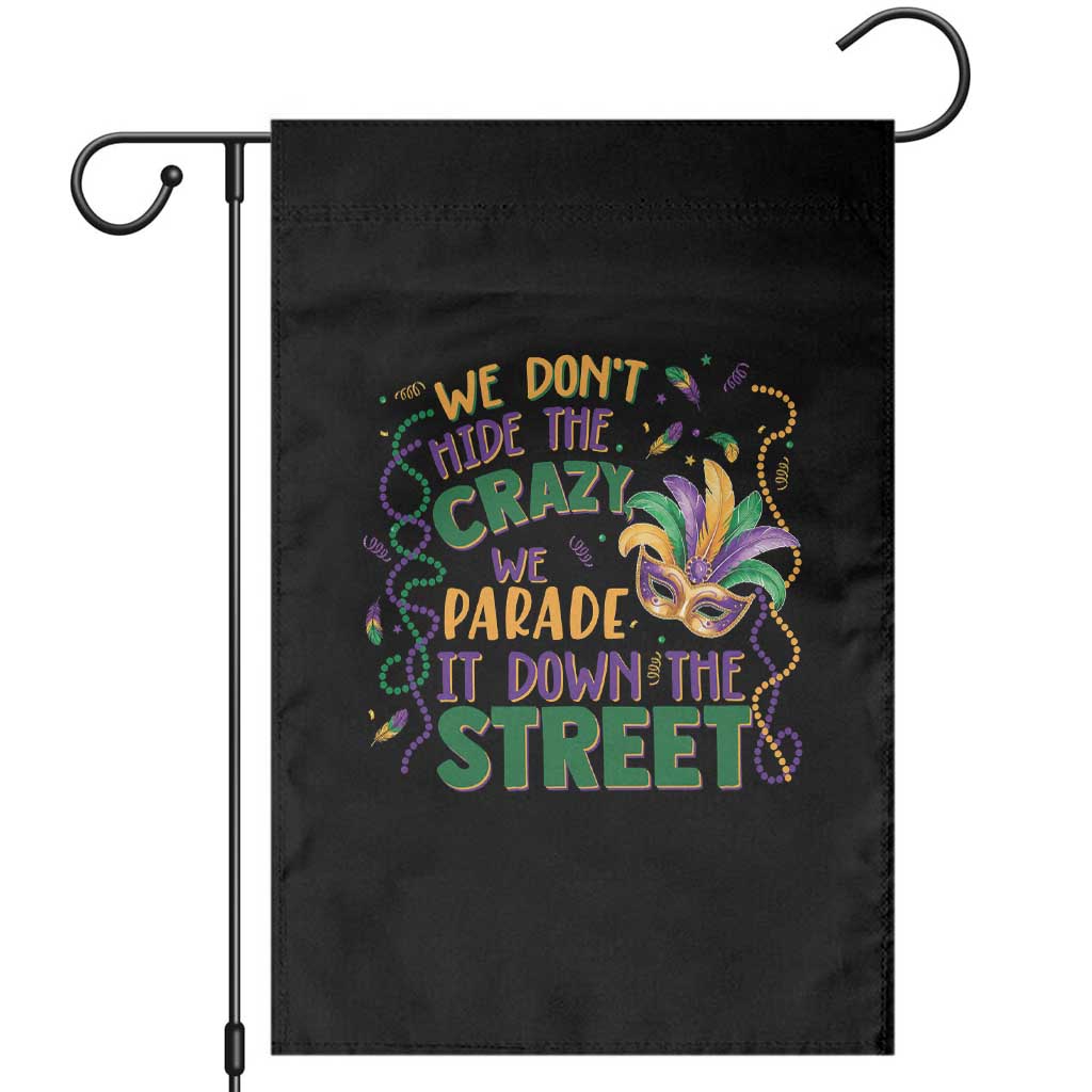 We Dont Hide The Crazy We Parade It Down The Street Mardi Gras Garden Flag