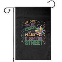We Dont Hide The Crazy We Parade It Down The Street Mardi Gras Garden Flag