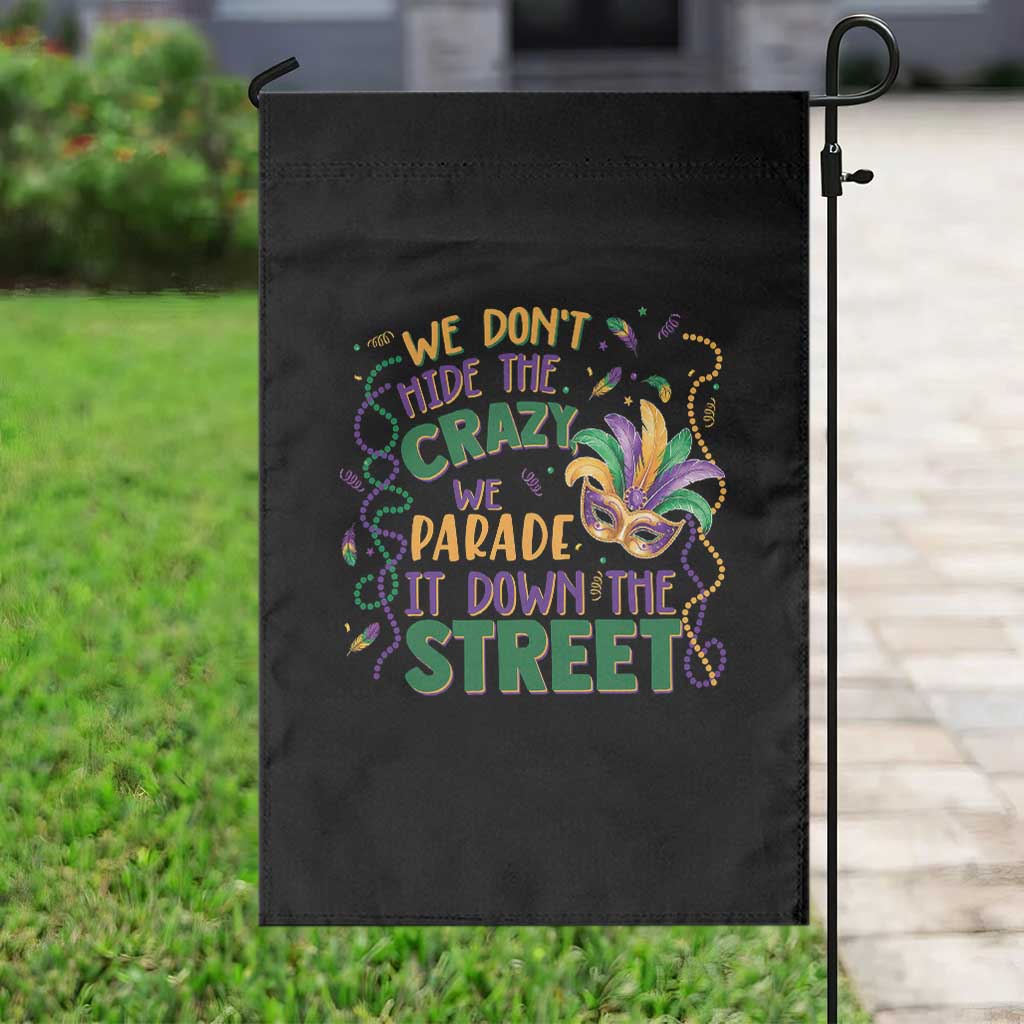 We Dont Hide The Crazy We Parade It Down The Street Mardi Gras Garden Flag
