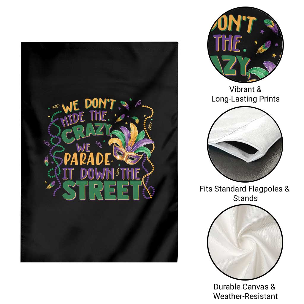 We Dont Hide The Crazy We Parade It Down The Street Mardi Gras Garden Flag