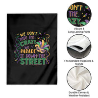 We Dont Hide The Crazy We Parade It Down The Street Mardi Gras Garden Flag