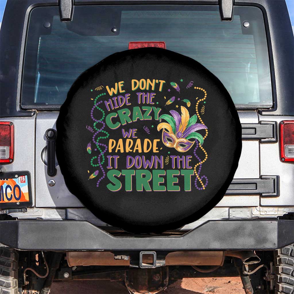 We Dont Hide The Crazy We Parade It Down The Street Mardi Gras Spare Tire Cover
