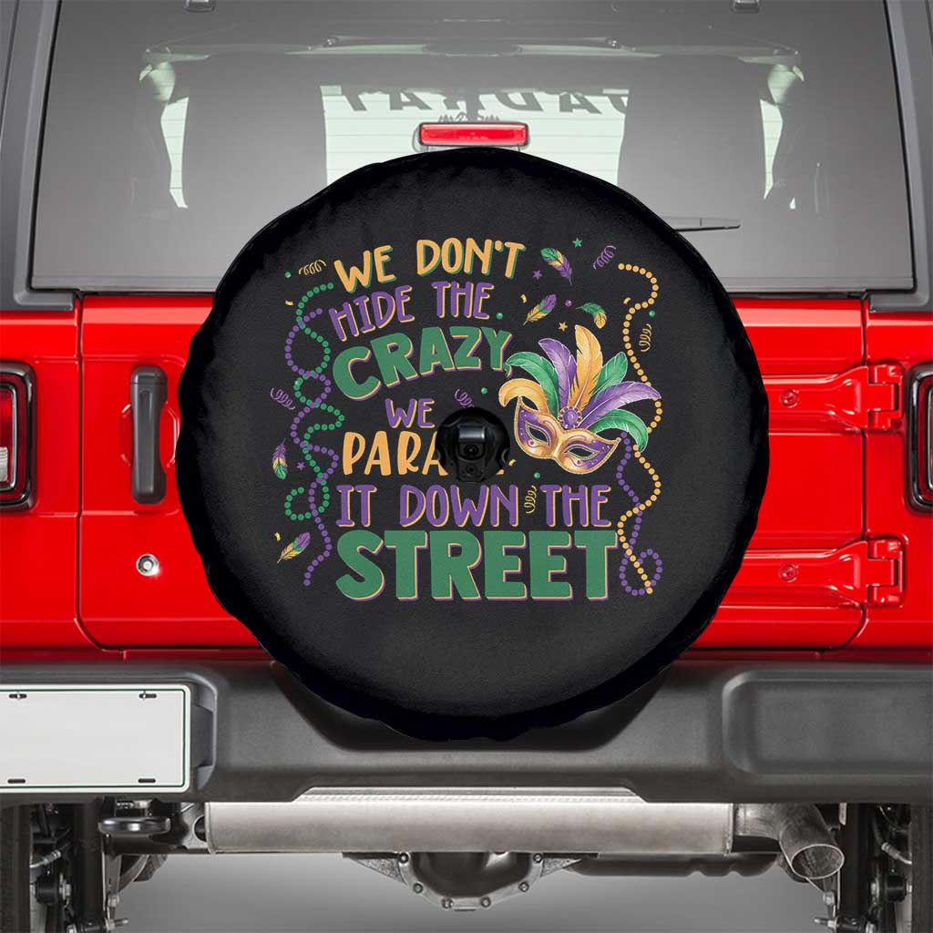 We Dont Hide The Crazy We Parade It Down The Street Mardi Gras Spare Tire Cover