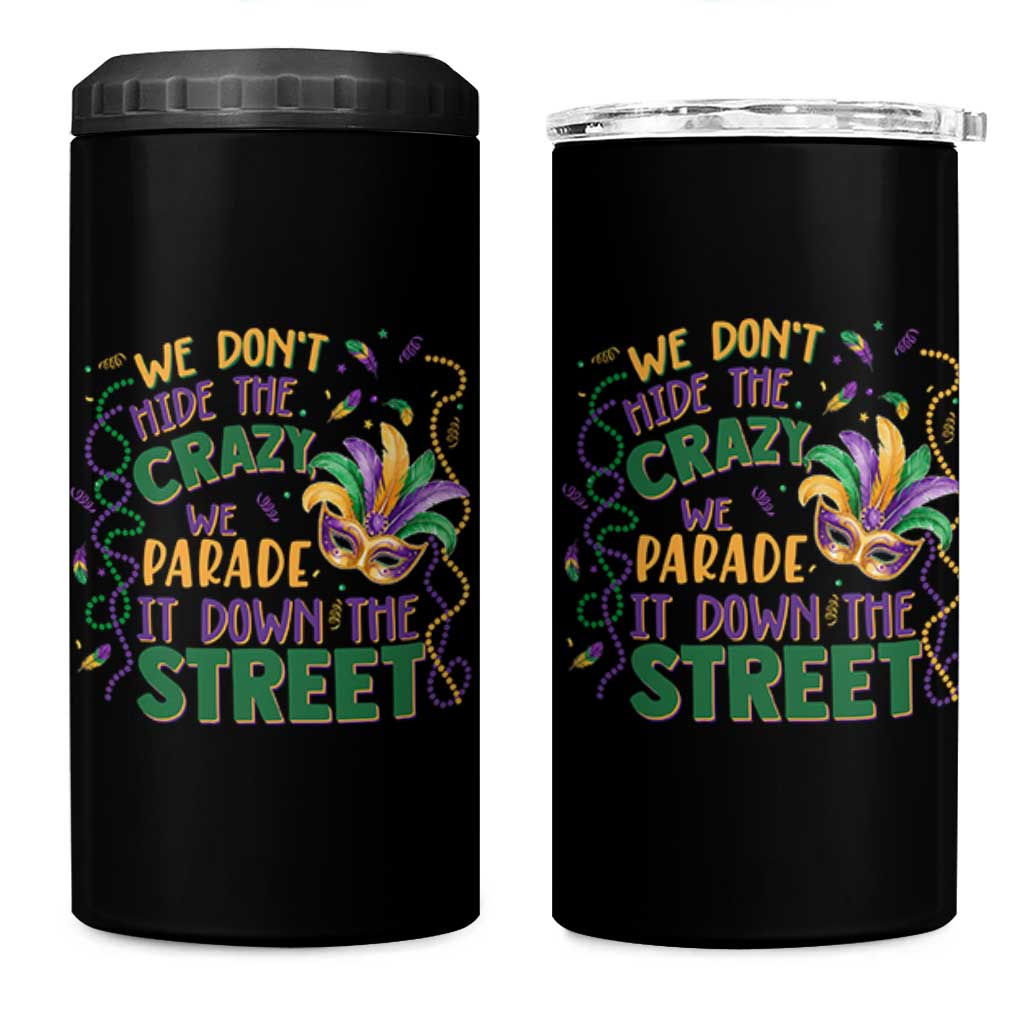 We Dont Hide The Crazy We Parade It Down The Street Mardi Gras 4 in 1 Can Cooler Tumbler