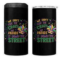 We Dont Hide The Crazy We Parade It Down The Street Mardi Gras 4 in 1 Can Cooler Tumbler