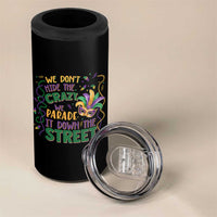 We Dont Hide The Crazy We Parade It Down The Street Mardi Gras 4 in 1 Can Cooler Tumbler