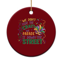 We Dont Hide The Crazy We Parade It Down The Street Mardi Gras Ceramic Ornament