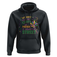 We Dont Hide The Crazy We Parade It Down The Street Mardi Gras Hoodie