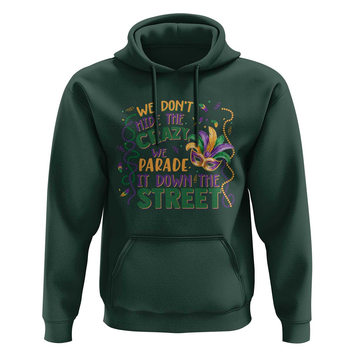 We Dont Hide The Crazy We Parade It Down The Street Mardi Gras Hoodie