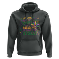 We Dont Hide The Crazy We Parade It Down The Street Mardi Gras Hoodie