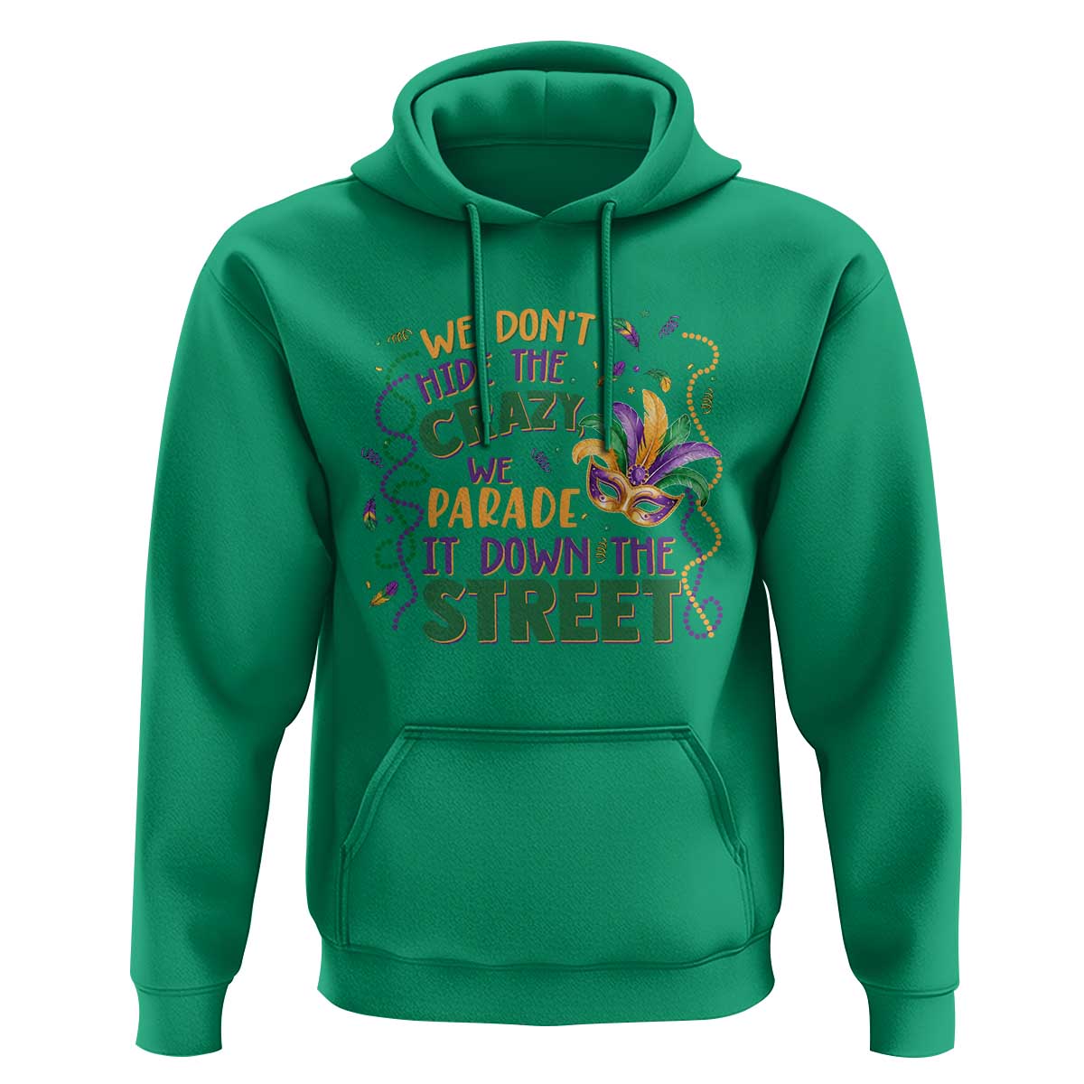 We Dont Hide The Crazy We Parade It Down The Street Mardi Gras Hoodie