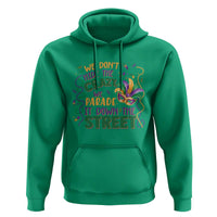 We Dont Hide The Crazy We Parade It Down The Street Mardi Gras Hoodie