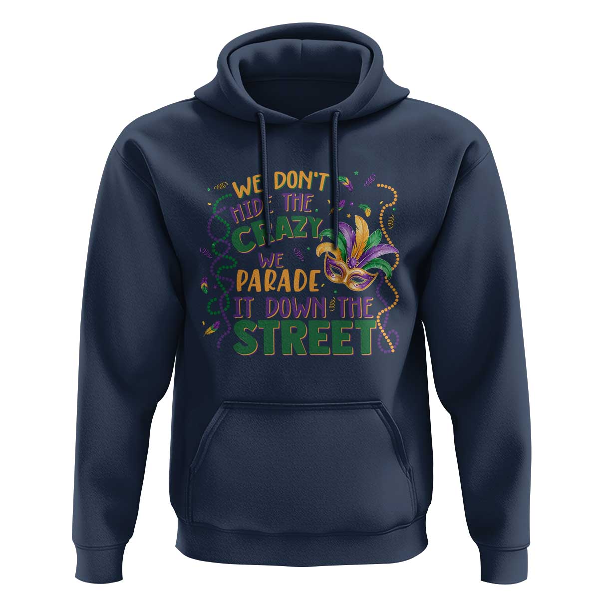 We Dont Hide The Crazy We Parade It Down The Street Mardi Gras Hoodie