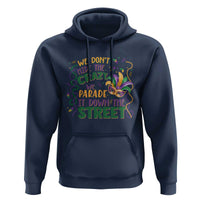 We Dont Hide The Crazy We Parade It Down The Street Mardi Gras Hoodie