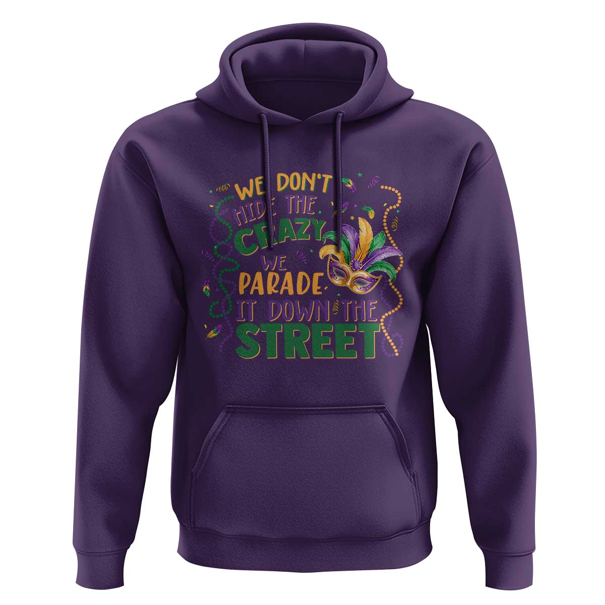 We Dont Hide The Crazy We Parade It Down The Street Mardi Gras Hoodie