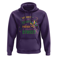 We Dont Hide The Crazy We Parade It Down The Street Mardi Gras Hoodie