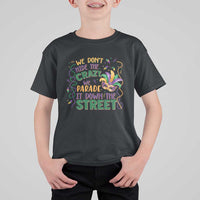 We Dont Hide The Crazy We Parade It Down The Street Mardi Gras T Shirt For Kid