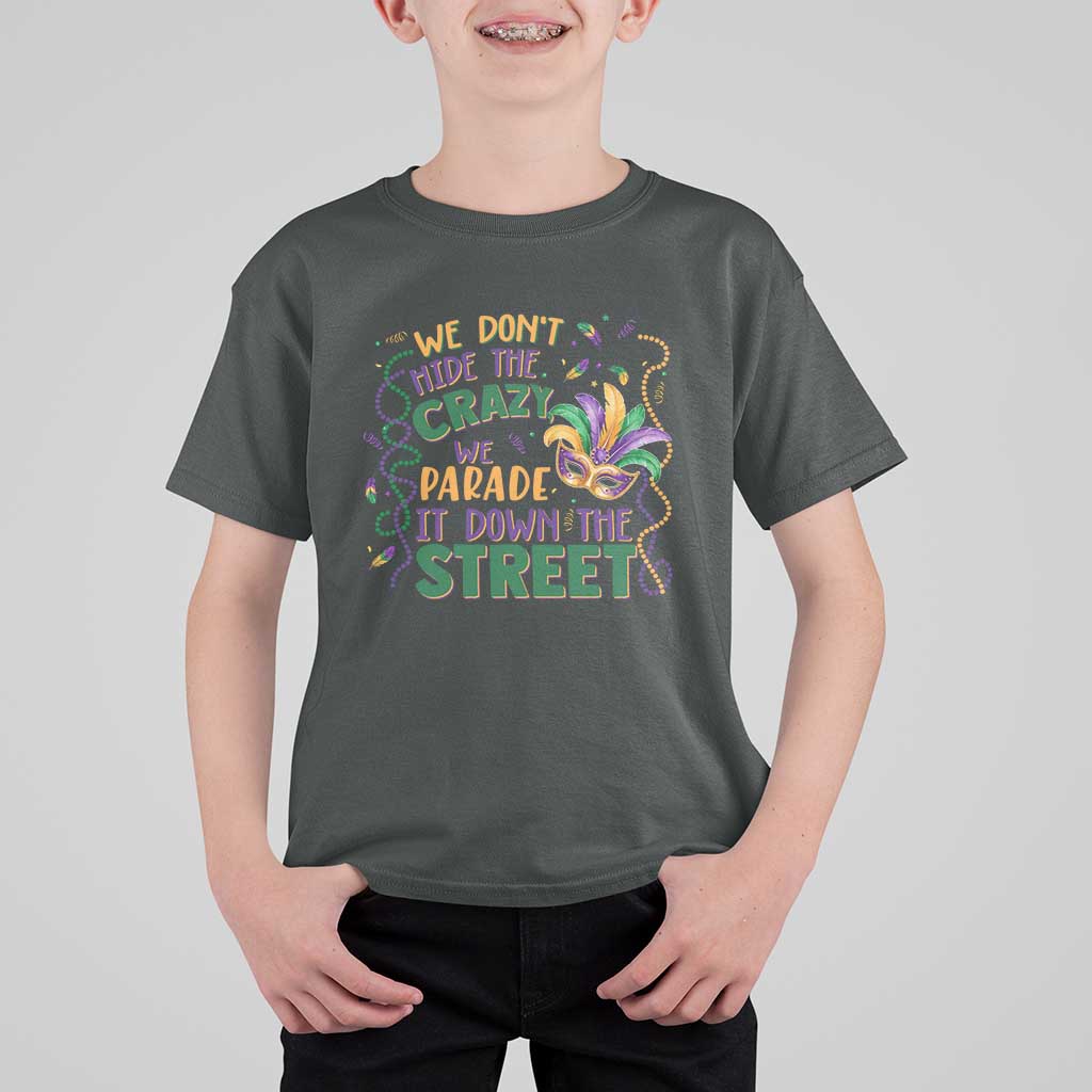 We Dont Hide The Crazy We Parade It Down The Street Mardi Gras T Shirt For Kid