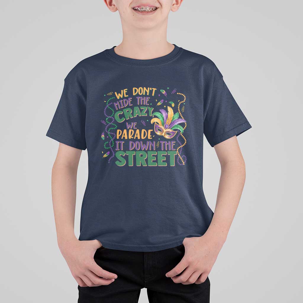 We Dont Hide The Crazy We Parade It Down The Street Mardi Gras T Shirt For Kid