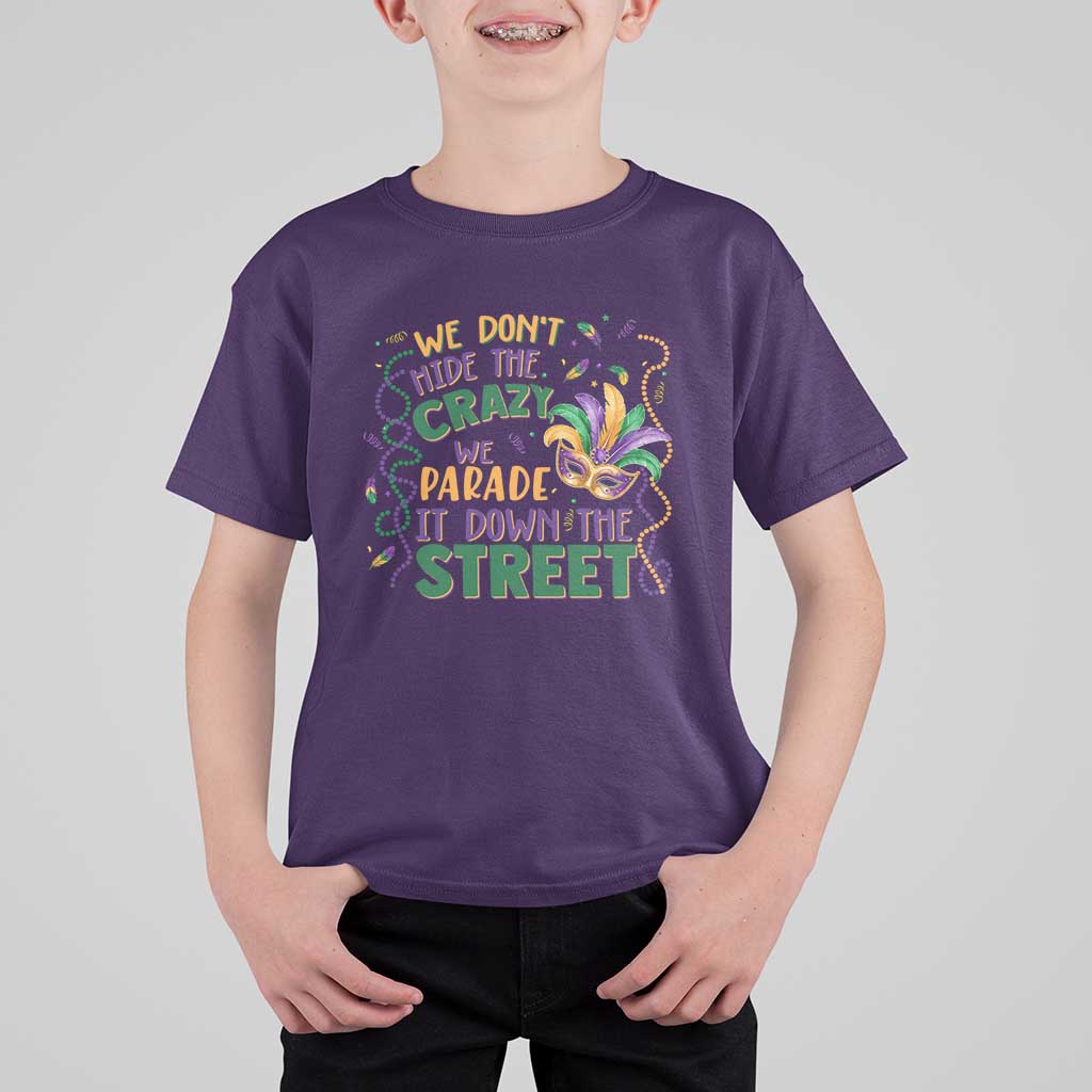 We Dont Hide The Crazy We Parade It Down The Street Mardi Gras T Shirt For Kid