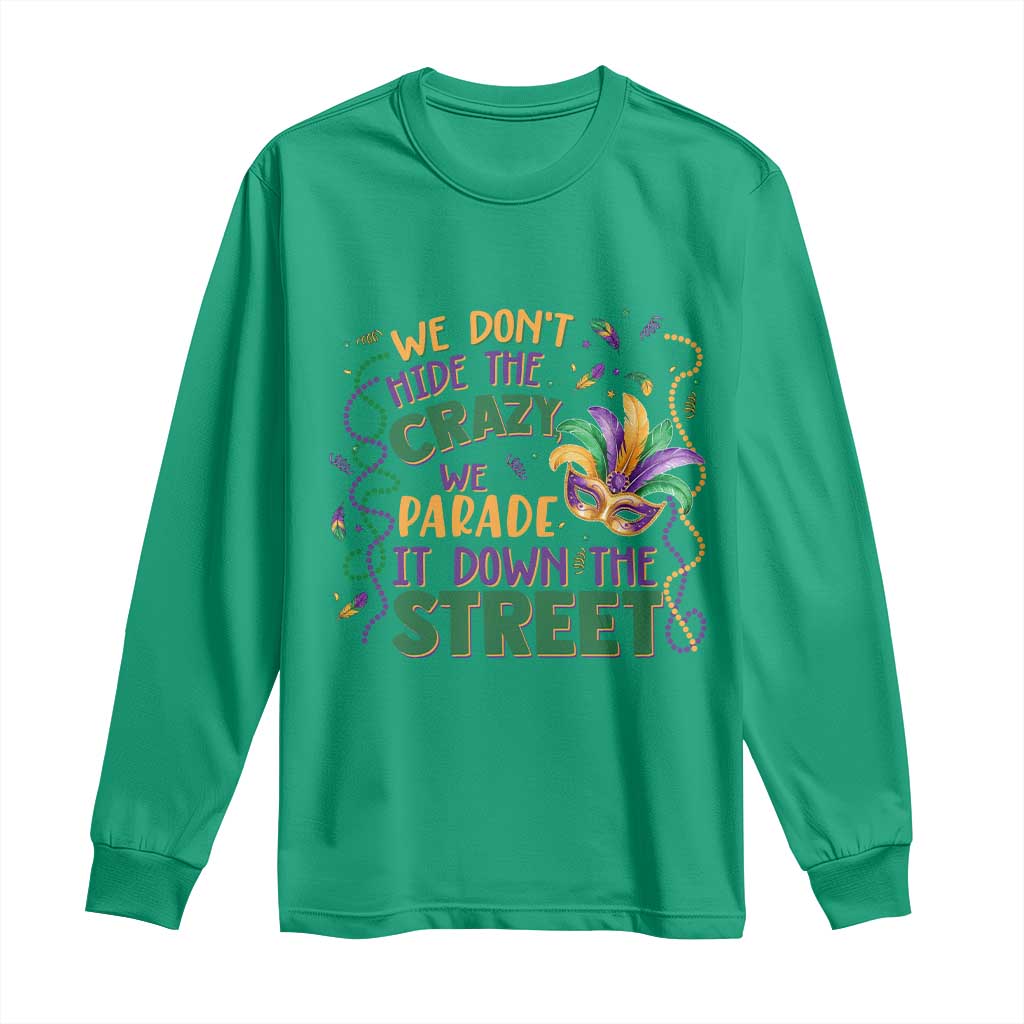 We Dont Hide The Crazy We Parade It Down The Street Mardi Gras Long Sleeve Shirt
