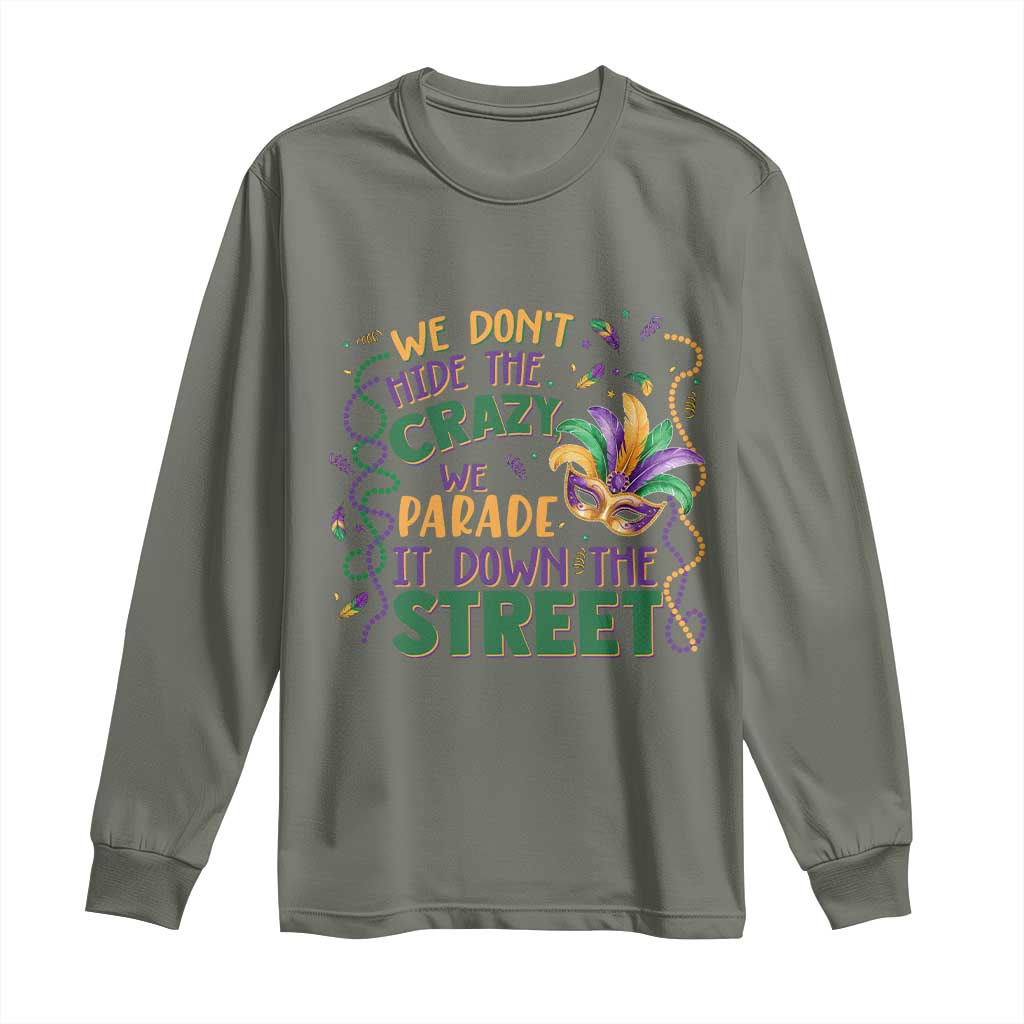 We Dont Hide The Crazy We Parade It Down The Street Mardi Gras Long Sleeve Shirt