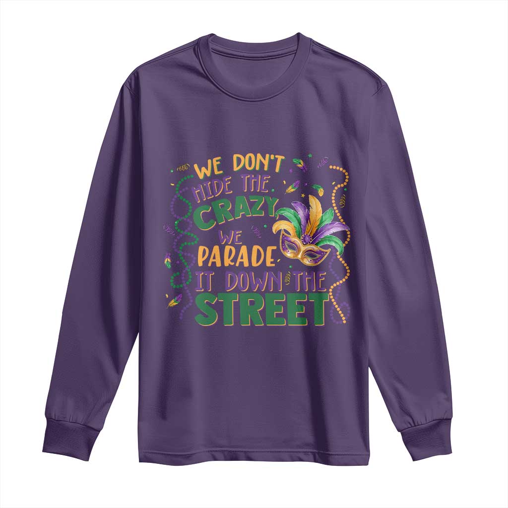 We Dont Hide The Crazy We Parade It Down The Street Mardi Gras Long Sleeve Shirt