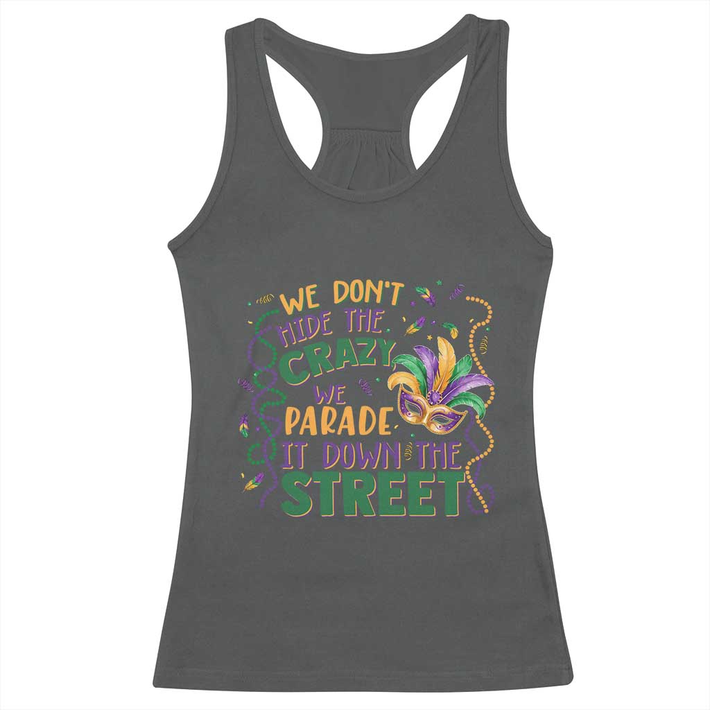 We Dont Hide The Crazy We Parade It Down The Street Mardi Gras Racerback Tank Top