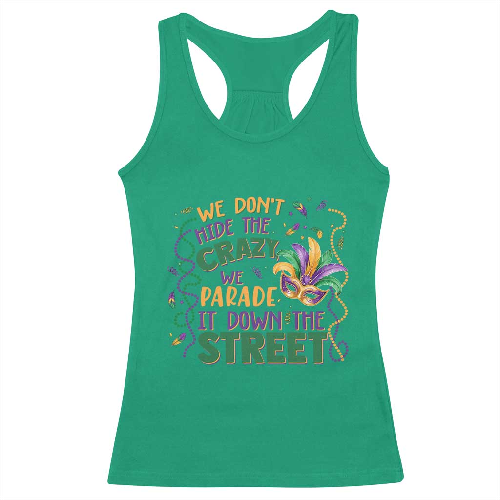 We Dont Hide The Crazy We Parade It Down The Street Mardi Gras Racerback Tank Top