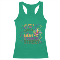 We Dont Hide The Crazy We Parade It Down The Street Mardi Gras Racerback Tank Top
