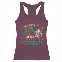 We Dont Hide The Crazy We Parade It Down The Street Mardi Gras Racerback Tank Top