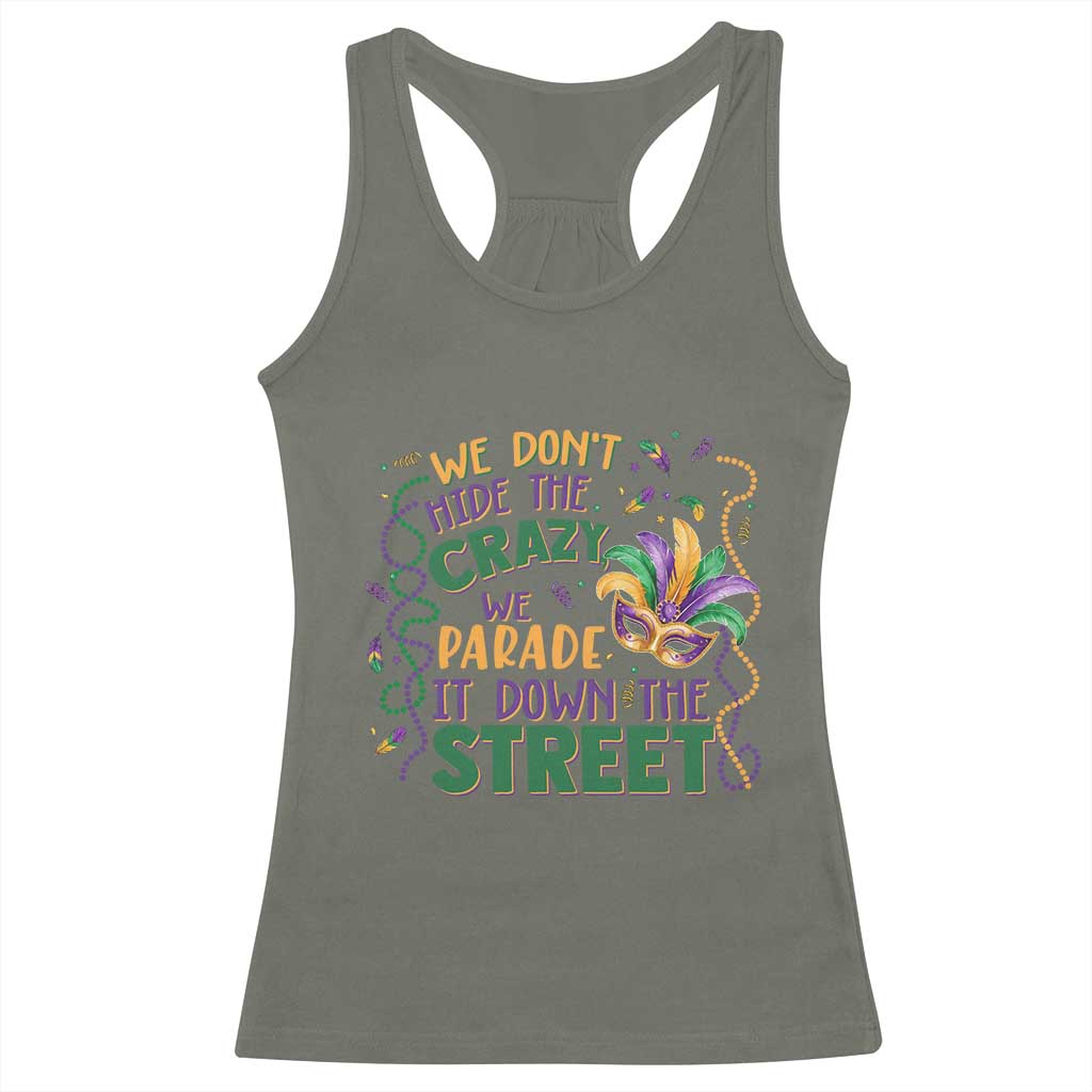 We Dont Hide The Crazy We Parade It Down The Street Mardi Gras Racerback Tank Top
