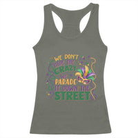 We Dont Hide The Crazy We Parade It Down The Street Mardi Gras Racerback Tank Top