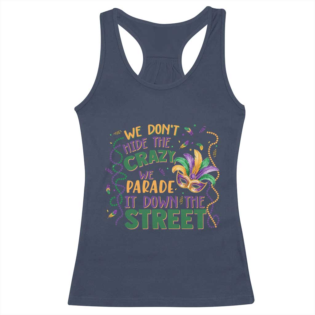 We Dont Hide The Crazy We Parade It Down The Street Mardi Gras Racerback Tank Top