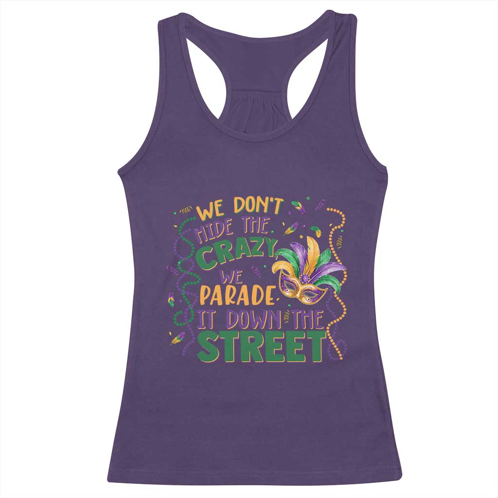 We Dont Hide The Crazy We Parade It Down The Street Mardi Gras Racerback Tank Top