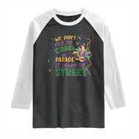 We Dont Hide The Crazy We Parade It Down The Street Mardi Gras Raglan Shirt